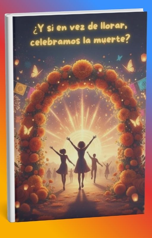 ¿Y si en vez de llorar, celebramos la muerte?